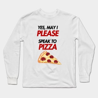 may i please speak to pizza Long Sleeve T-Shirt